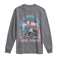 Save A Horse Ride A Trans Cowboy Long Sleeve Shirt Transgender Trans Pride LGBTQ