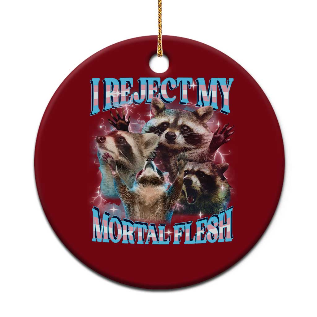 Funny LGBT Trans Pride Ceramic Ornament I Reject My Mortal Flesh Transgender Racoon Bootleg - Wonder Print Shop