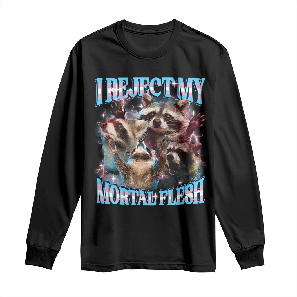 Funny LGBT Trans Pride Long Sleeve Shirt I Reject My Mortal Flesh Transgender Racoon Bootleg