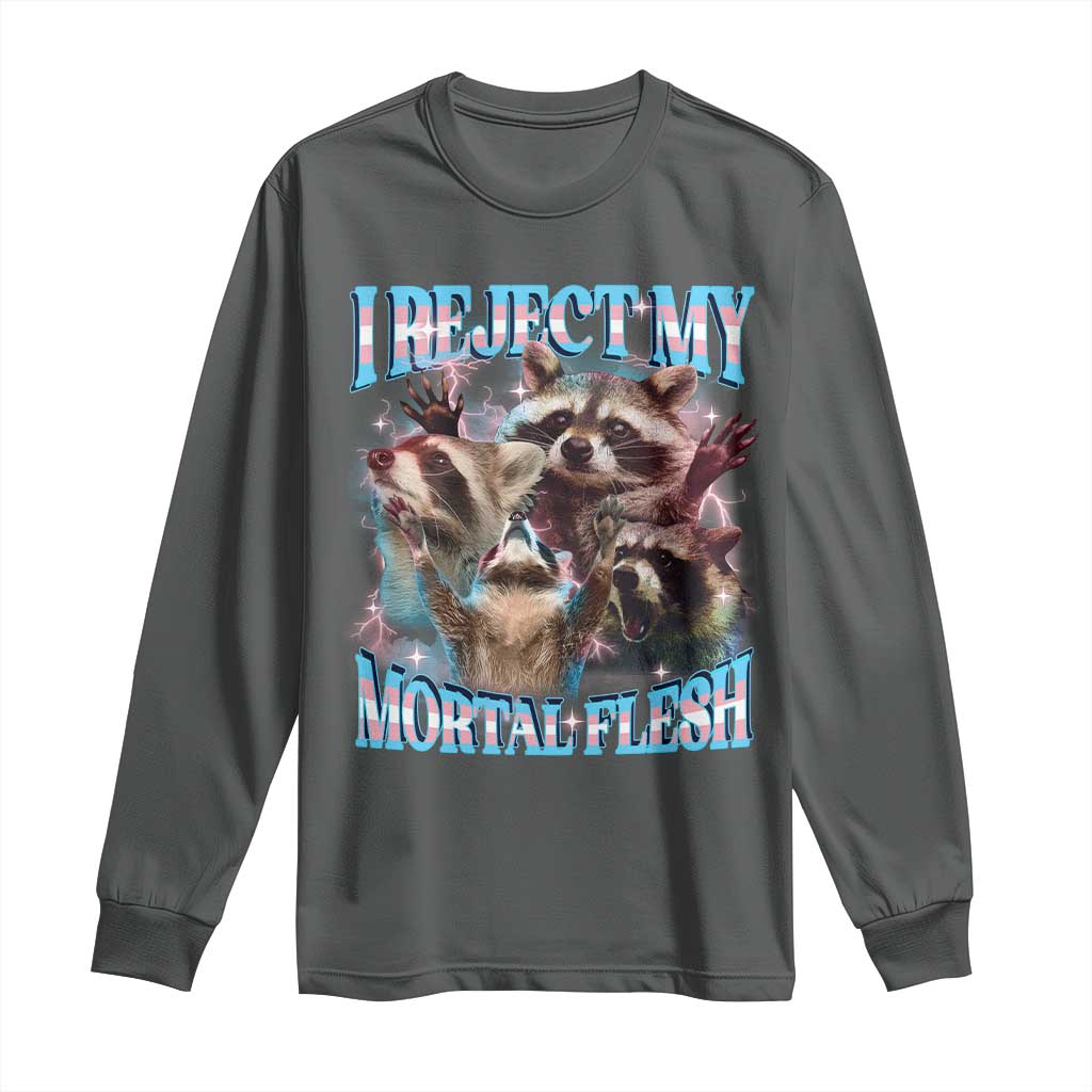 Funny LGBT Trans Pride Long Sleeve Shirt I Reject My Mortal Flesh Transgender Racoon Bootleg
