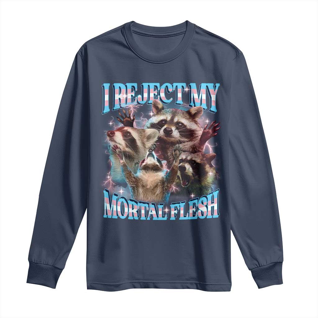 Funny LGBT Trans Pride Long Sleeve Shirt I Reject My Mortal Flesh Transgender Racoon Bootleg