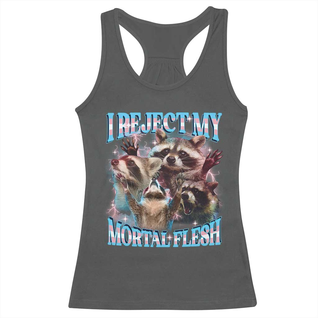 Funny LGBT Trans Pride Racerback Tank Top I Reject My Mortal Flesh Transgender Racoon Bootleg