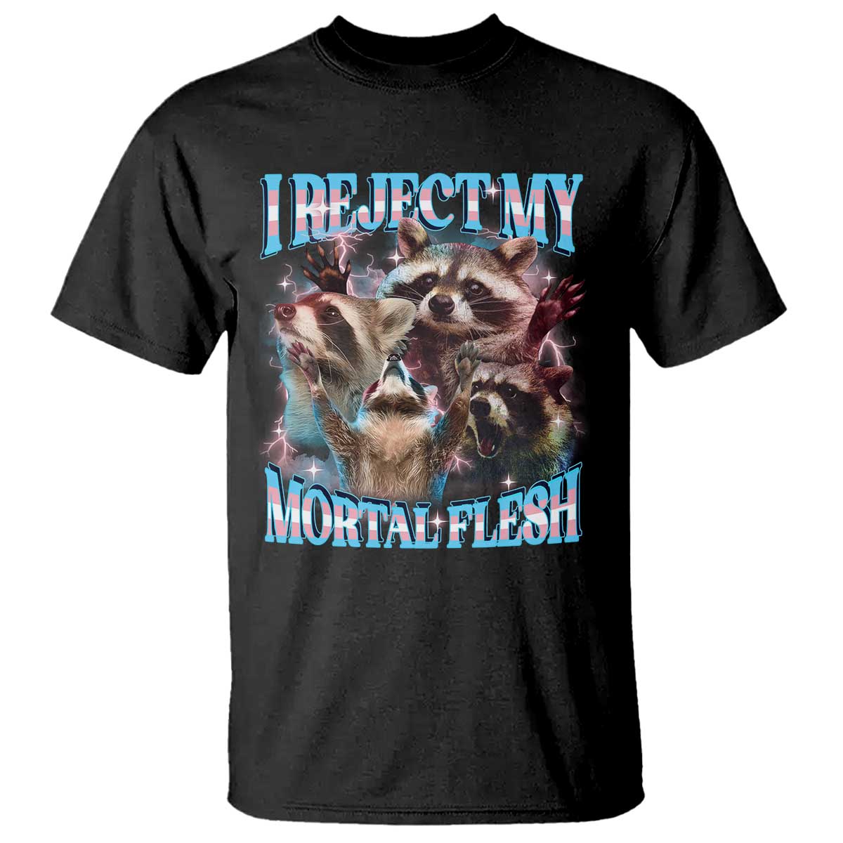Funny LGBT Trans Pride T Shirt I Reject My Mortal Flesh Transgender Racoon Bootleg