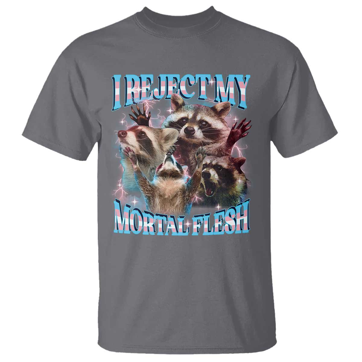 Funny LGBT Trans Pride T Shirt I Reject My Mortal Flesh Transgender Racoon Bootleg