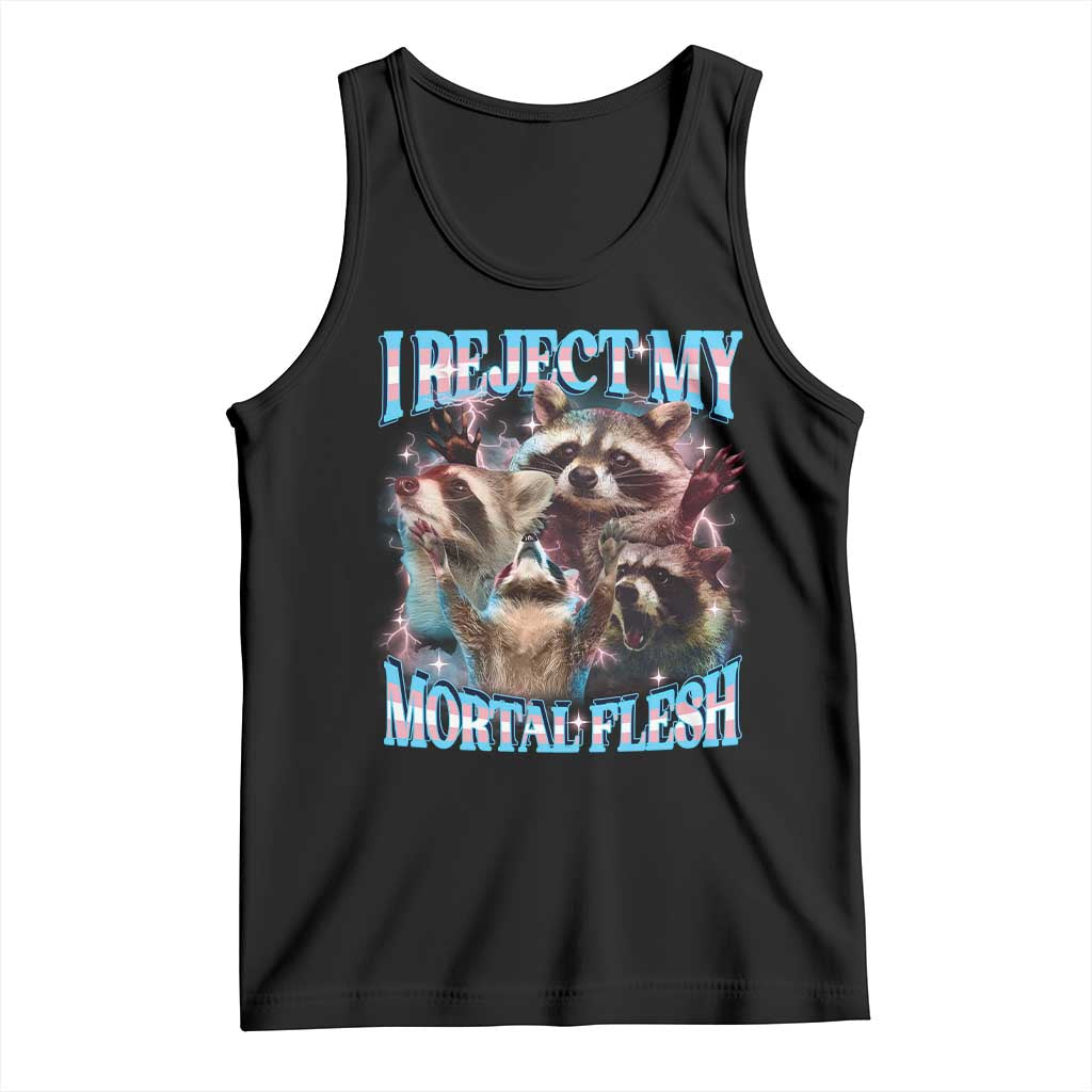 Funny LGBT Trans Pride Tank Top I Reject My Mortal Flesh Transgender Racoon Bootleg