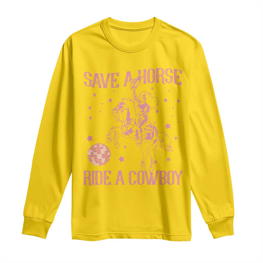 Save a Horse Ride A Cowboy Long Sleeve Shirt Funny Cowgirl Western Style