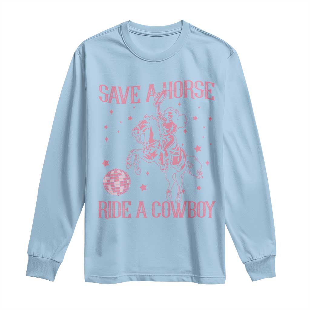 Save a Horse Ride A Cowboy Long Sleeve Shirt Funny Cowgirl Western Style