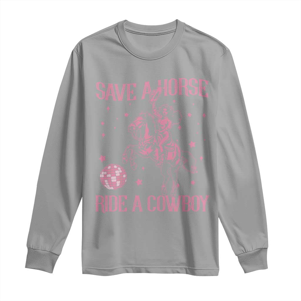 Save a Horse Ride A Cowboy Long Sleeve Shirt Funny Cowgirl Western Style