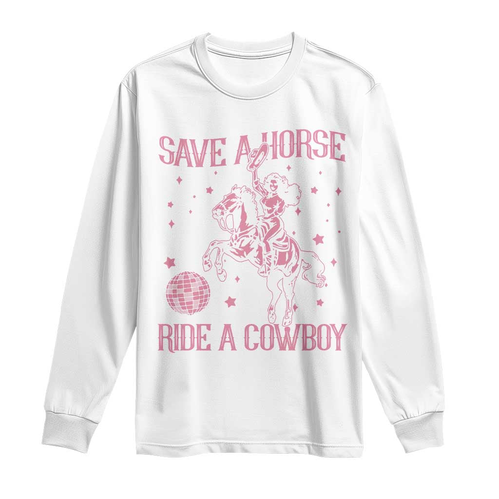 Save a Horse Ride A Cowboy Long Sleeve Shirt Funny Cowgirl Western Style