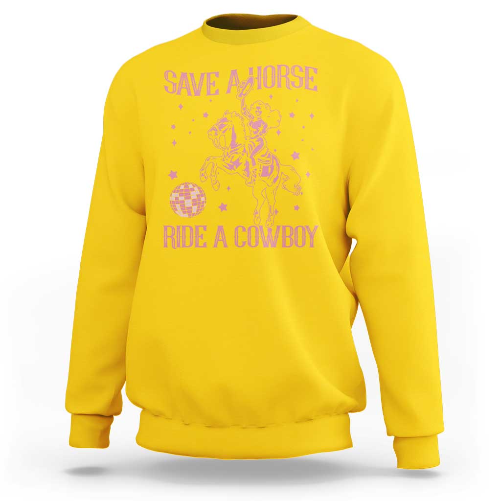 Save a Horse Ride A Cowboy Sweatshirt Funny Cowgirl Western Style