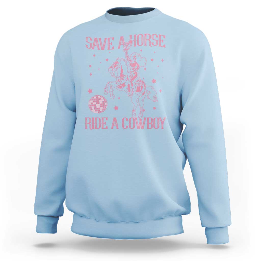Save a Horse Ride A Cowboy Sweatshirt Funny Cowgirl Western Style