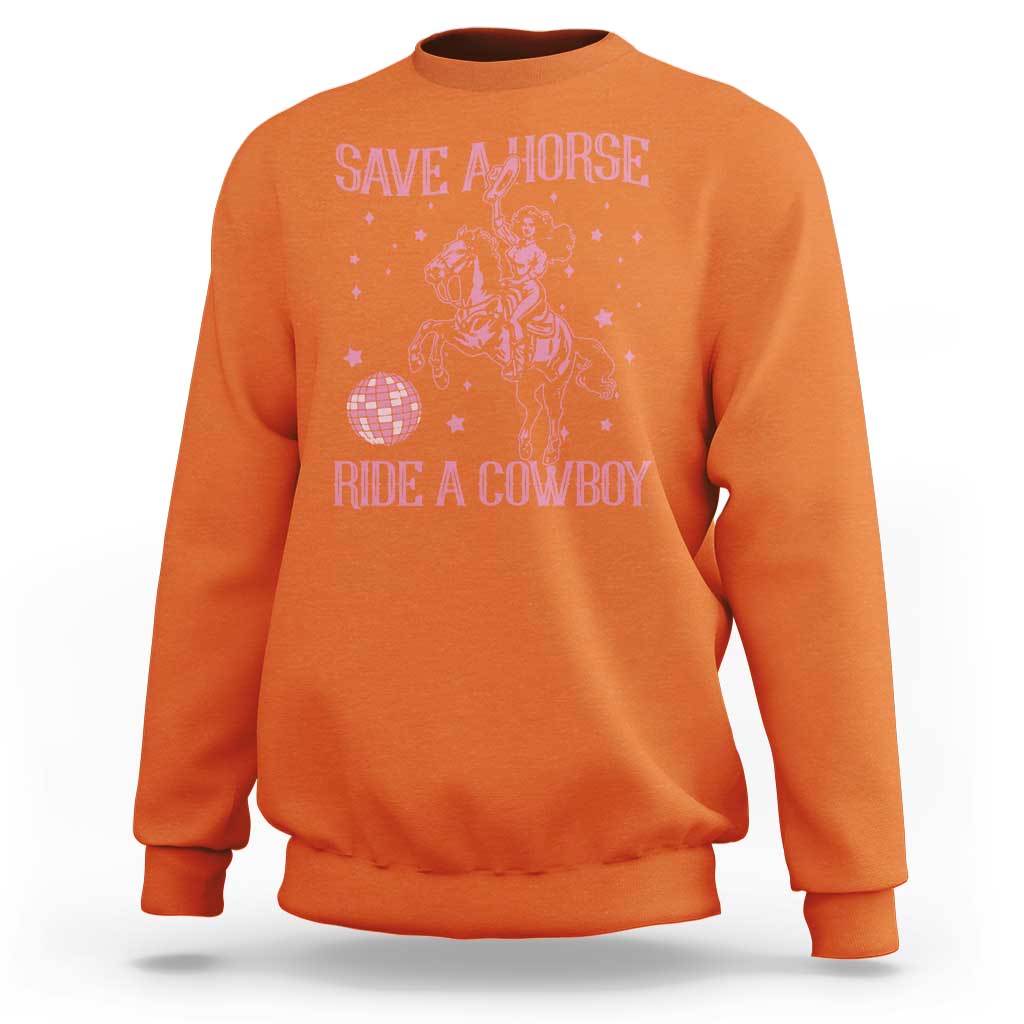 Save a Horse Ride A Cowboy Sweatshirt Funny Cowgirl Western Style