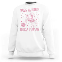 Save a Horse Ride A Cowboy Sweatshirt Funny Cowgirl Western Style