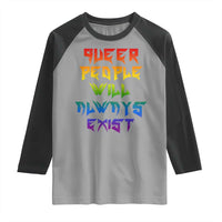 Queer Pride Raglan Shirt Queer People Will Always Exist LGBTQIA Gay Ally - Wonder Print Shop