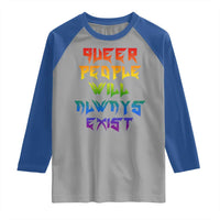 Queer Pride Raglan Shirt Queer People Will Always Exist LGBTQIA Gay Ally - Wonder Print Shop