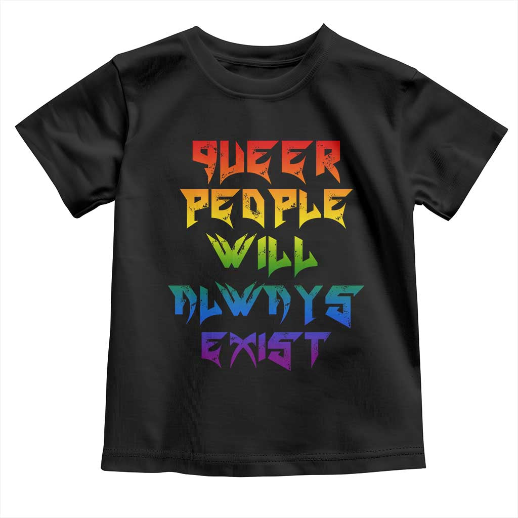 Queer Pride Toddler T Shirt Queer People Will Always Exist LGBTQIA Gay Ally - Wonder Print Shop