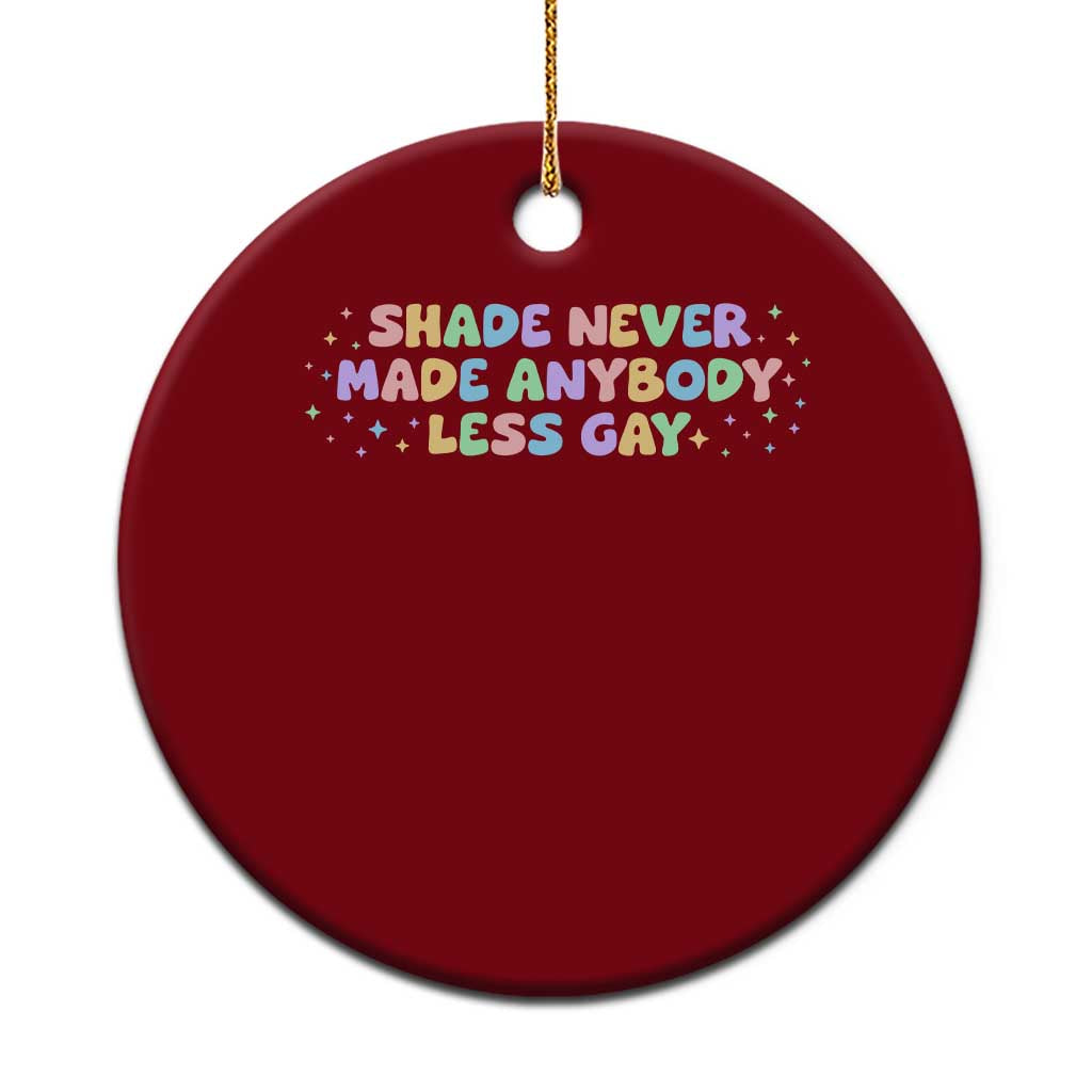 Shade Never Made Anybody Less Gay Ceramic Ornament LGBTQ Pride - Wonder Print Shop