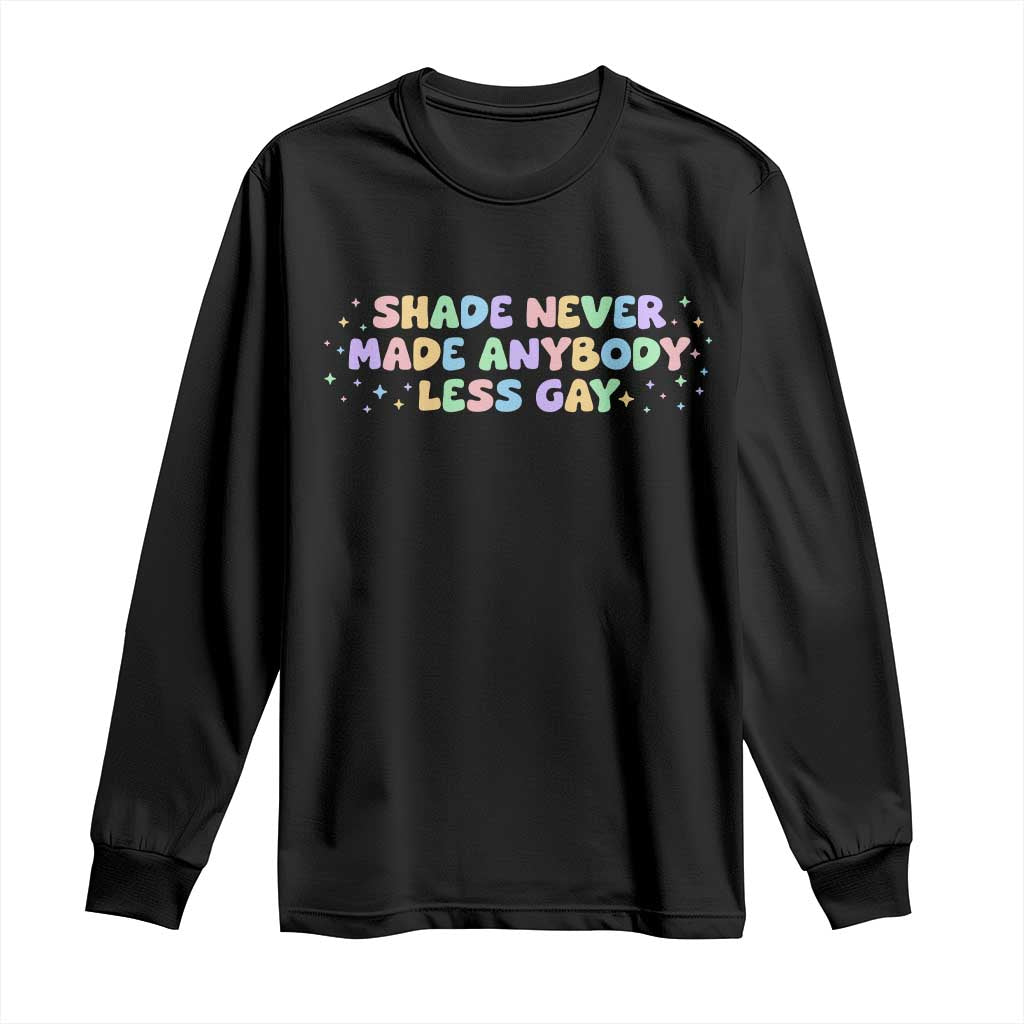 Shade Never Made Anybody Less Gay Long Sleeve Shirt LGBTQ Pride - Wonder Print Shop