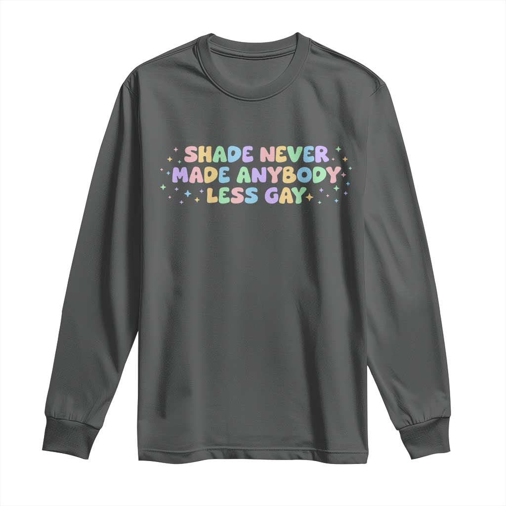 Shade Never Made Anybody Less Gay Long Sleeve Shirt LGBTQ Pride - Wonder Print Shop
