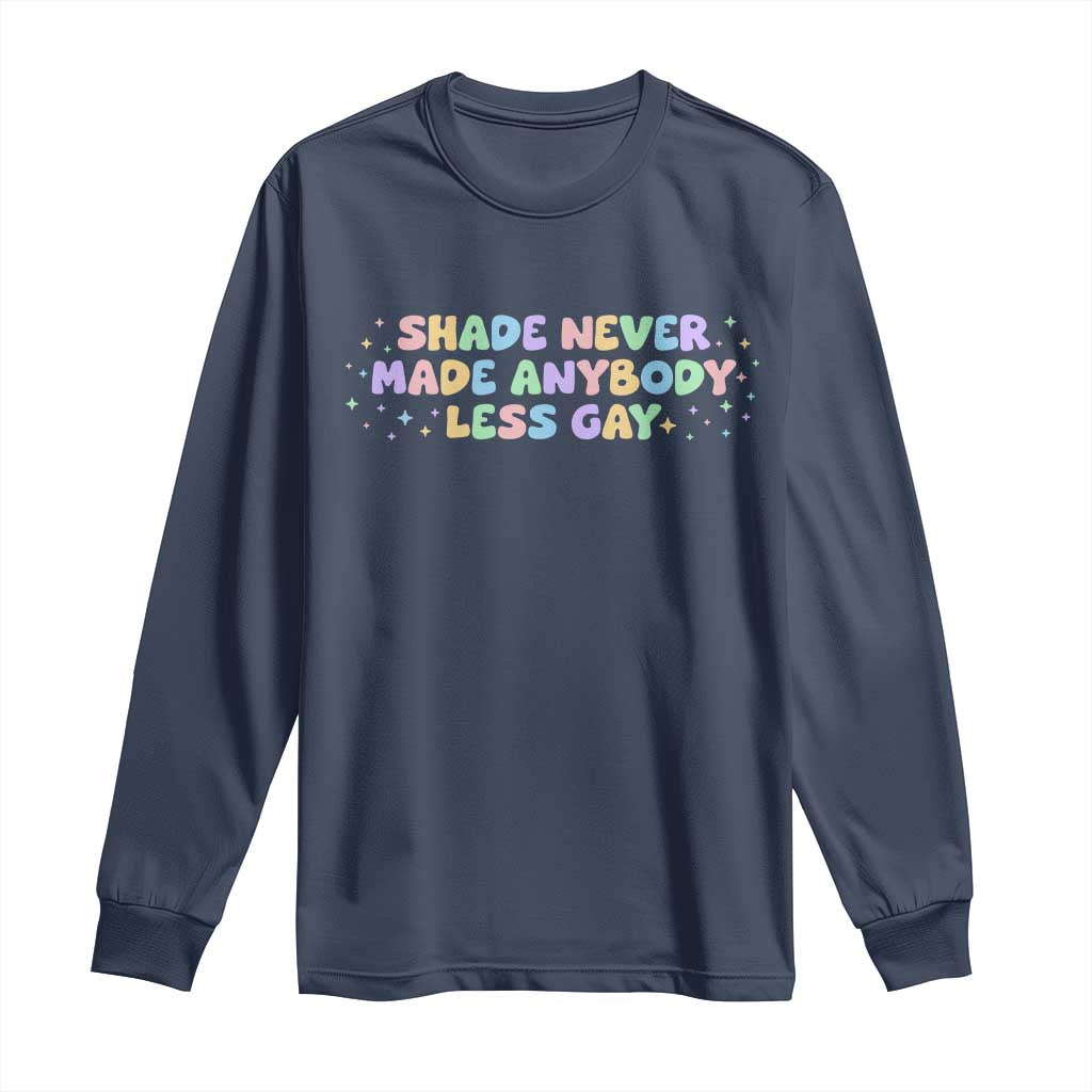 Shade Never Made Anybody Less Gay Long Sleeve Shirt LGBTQ Pride - Wonder Print Shop