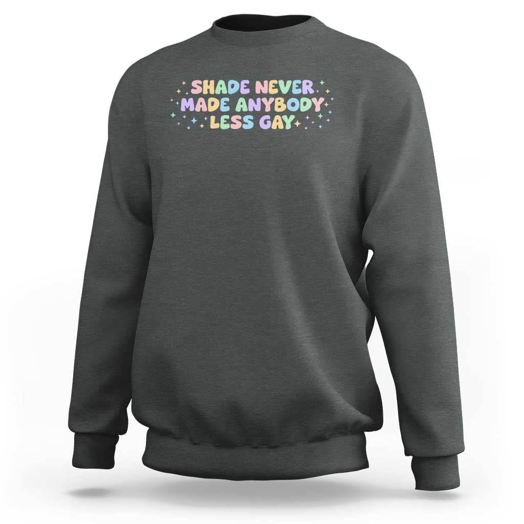 Shade Never Made Anybody Less Gay Sweatshirt LGBTQ Pride - Wonder Print Shop