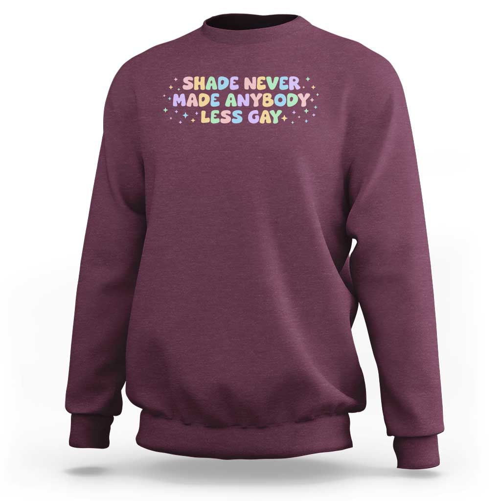 Shade Never Made Anybody Less Gay Sweatshirt LGBTQ Pride - Wonder Print Shop