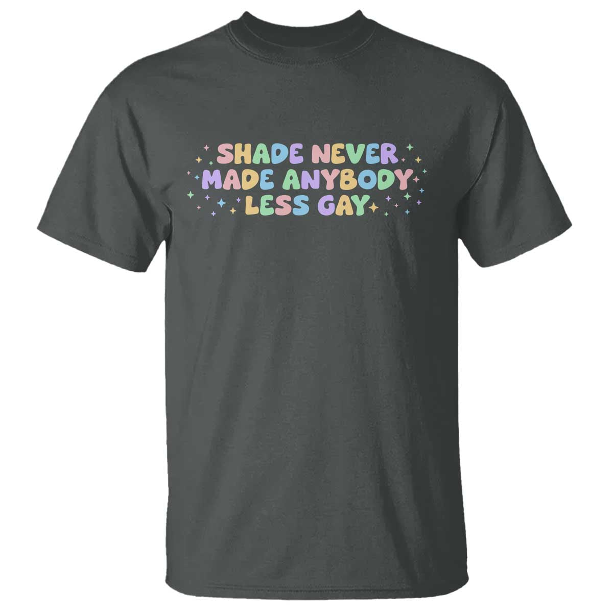 Shade Never Made Anybody Less Gay T Shirt LGBTQ Pride - Wonder Print Shop
