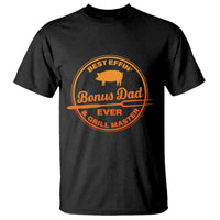 Best Effin Bonus Dad Ever And Grill Master T Shirt Step Dad Fathers Day Gift Cooking Grilling BBQ Chef