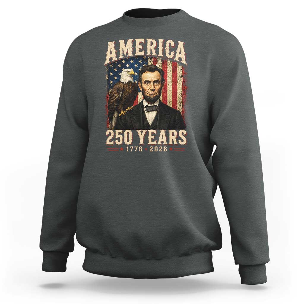 America 250 Years Abraham Lincoln Sweatshirt Retro Eagle 250th Anniversary USA Flag 1776 2026