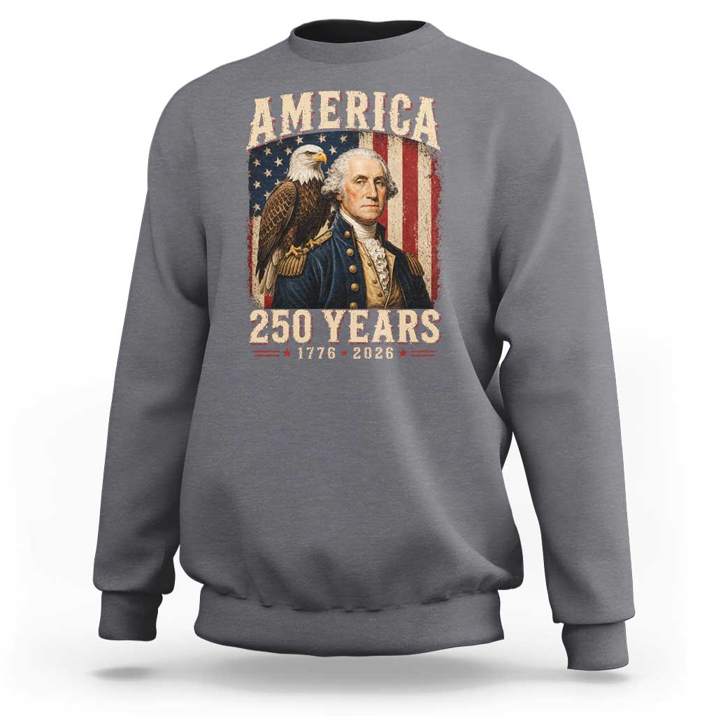 America 250 Years George Washington Sweatshirt Retro Eagle 250th Anniversary USA Flag 1776 2026