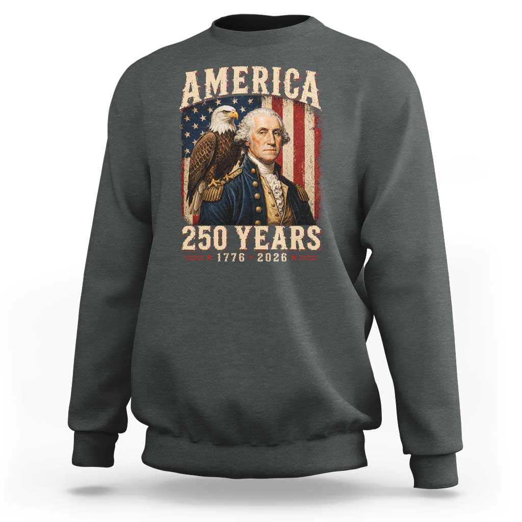 America 250 Years George Washington Sweatshirt Retro Eagle 250th Anniversary USA Flag 1776 2026