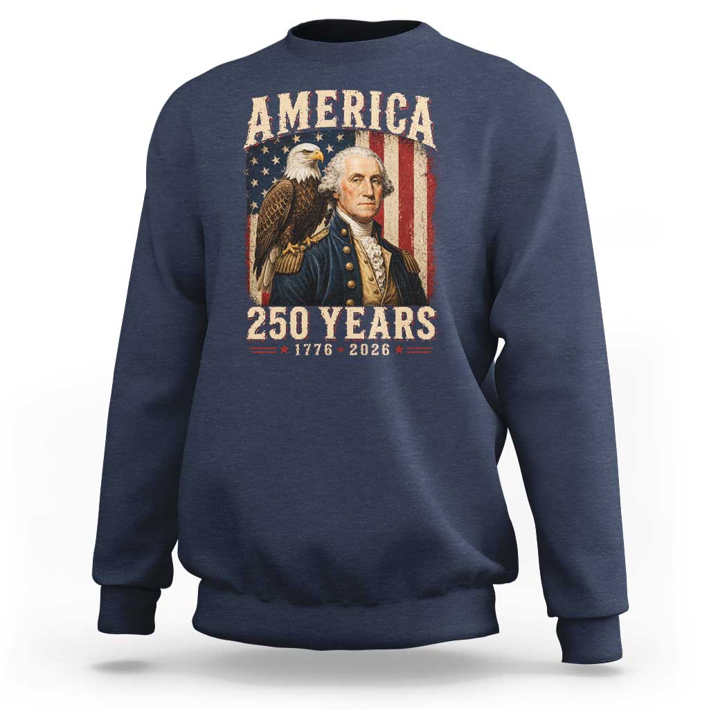 America 250 Years George Washington Sweatshirt Retro Eagle 250th Anniversary USA Flag 1776 2026
