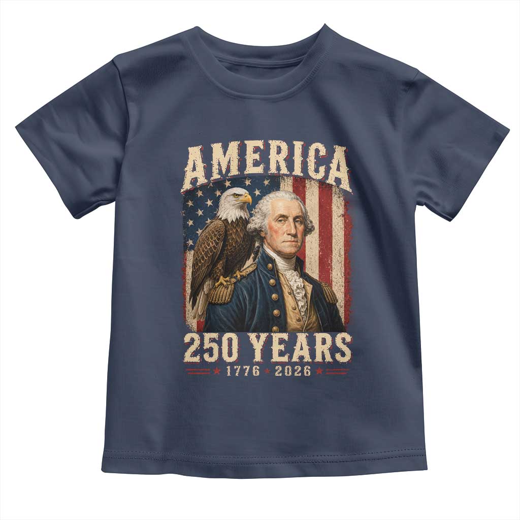 America 250 Years George Washington Toddler T Shirt Retro Eagle 250th Anniversary USA Flag 1776 2026