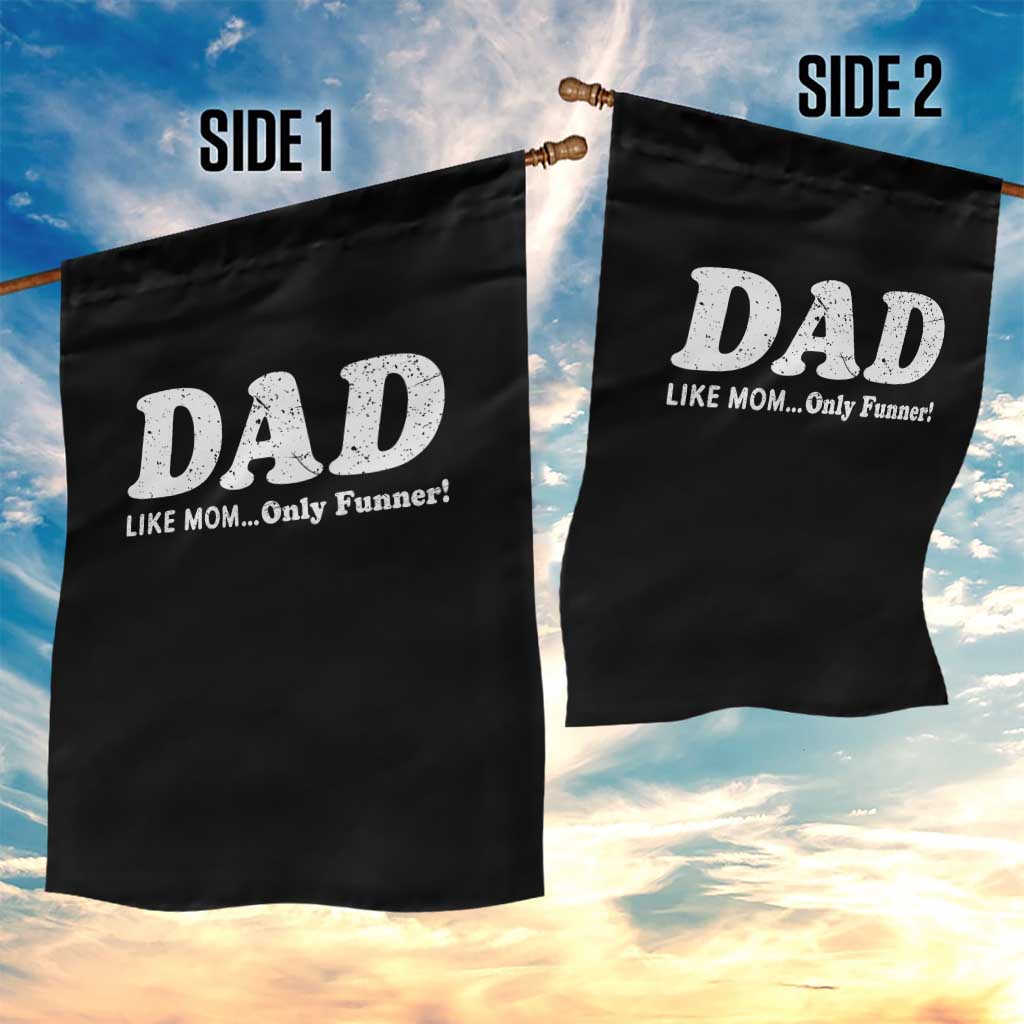 Funny Dad Garden Flag Like Mom Only Funner Fathers Day