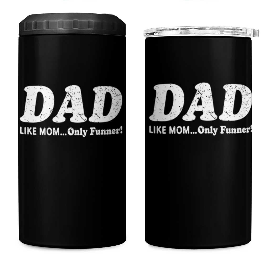 Funny Dad 4 in 1 Can Cooler Tumbler Like Mom Only Funner Fathers Day