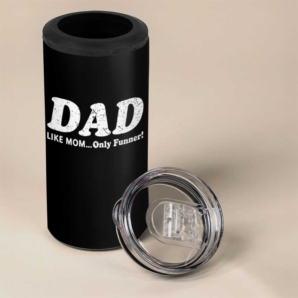 Funny Dad 4 in 1 Can Cooler Tumbler Like Mom Only Funner Fathers Day