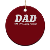 Funny Dad Ceramic Ornament Like Mom Only Funner Fathers Day