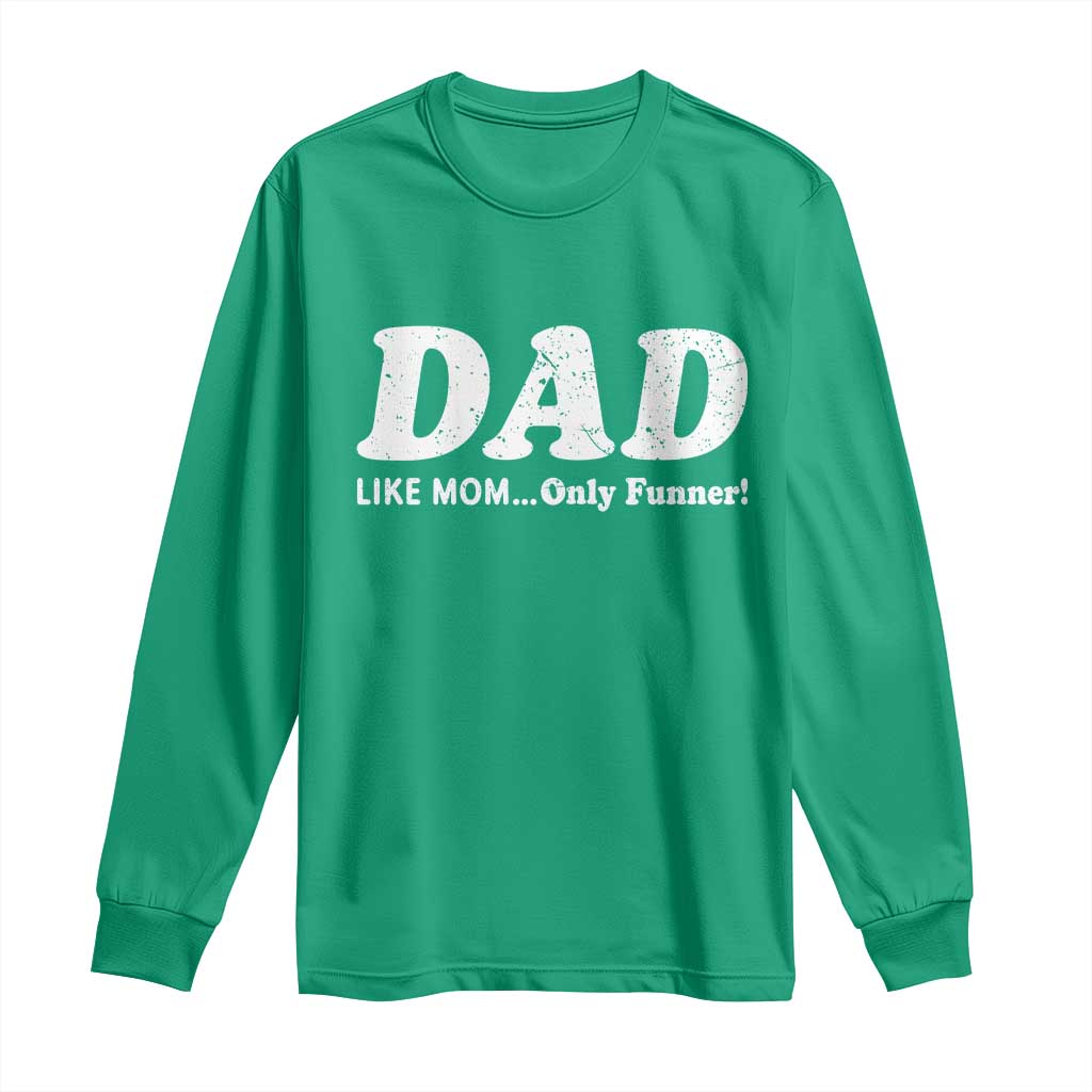 Funny Dad Long Sleeve Shirt Like Mom Only Funner Fathers Day