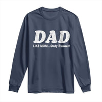 Funny Dad Long Sleeve Shirt Like Mom Only Funner Fathers Day