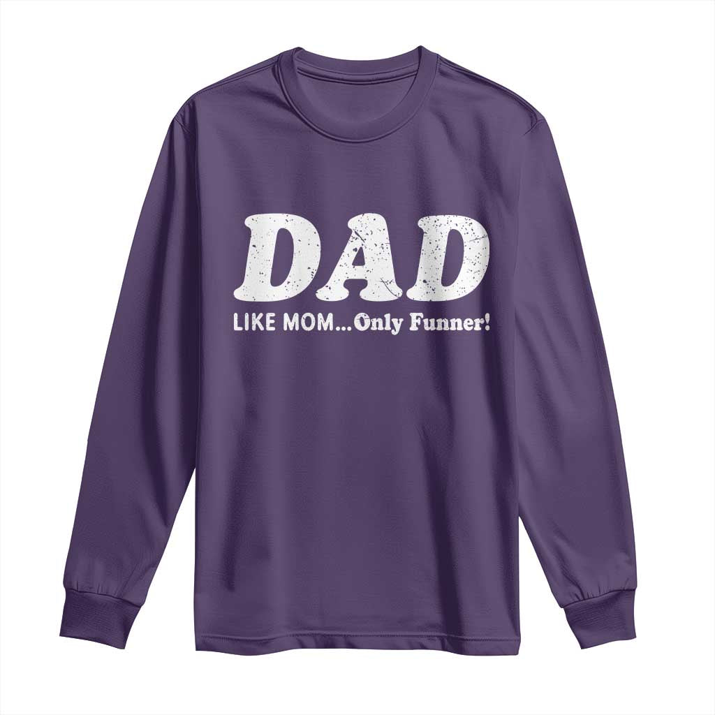 Funny Dad Long Sleeve Shirt Like Mom Only Funner Fathers Day