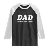 Funny Dad Raglan Shirt Like Mom Only Funner Fathers Day