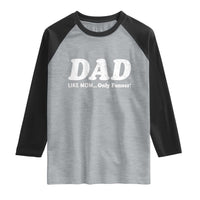Funny Dad Raglan Shirt Like Mom Only Funner Fathers Day
