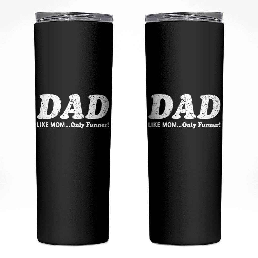 Funny Dad Skinny Tumbler Like Mom Only Funner Fathers Day