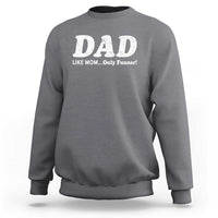 Funny Dad Sweatshirt Like Mom Only Funner Fathers Day