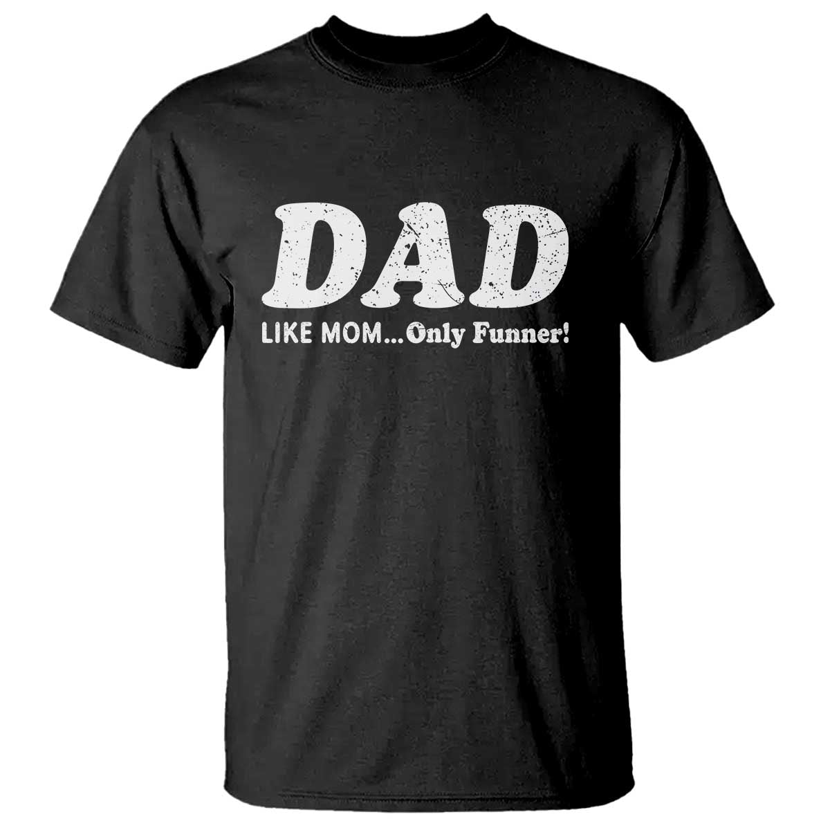 Funny Dad T Shirt Like Mom Only Funner Fathers Day