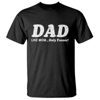 Funny Dad T Shirt Like Mom Only Funner Fathers Day