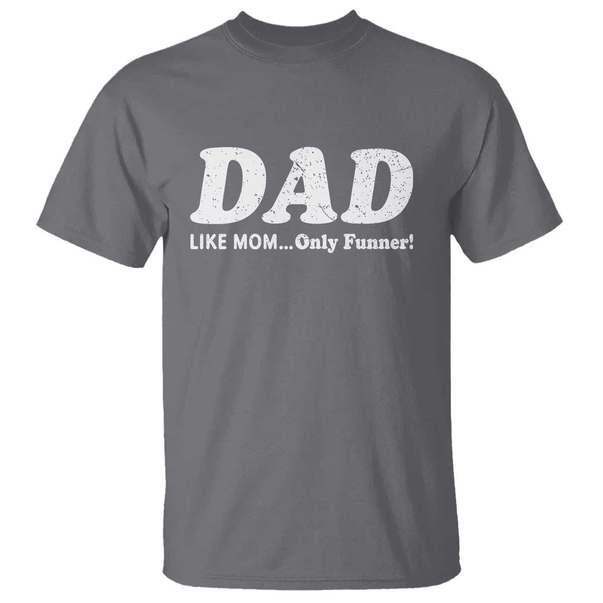 Funny Dad T Shirt Like Mom Only Funner Fathers Day