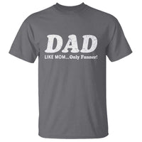 Funny Dad T Shirt Like Mom Only Funner Fathers Day