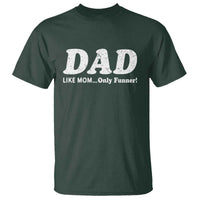 Funny Dad T Shirt Like Mom Only Funner Fathers Day