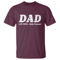 Funny Dad T Shirt Like Mom Only Funner Fathers Day